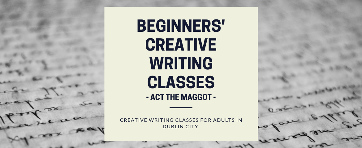 Beginners' creative writing class for adults in Dublin City Center with Act The Maggot